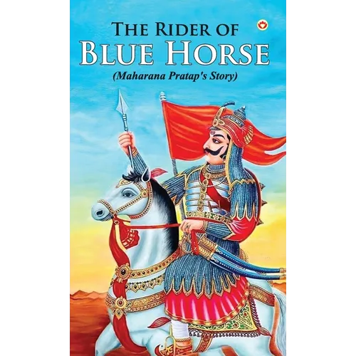 The Rider of Blue Horse: Maharana Pratap's Story
