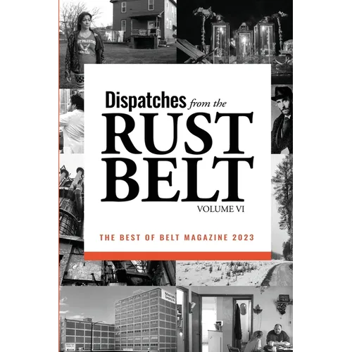 Dispatches from the Rust Belt, Vol. VI