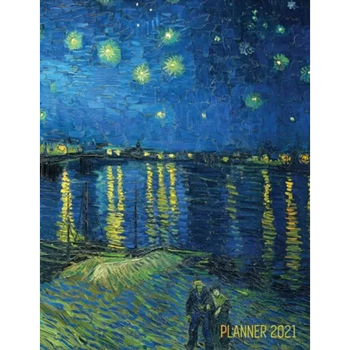 Van Gogh Art Planner 2021: Starry Night Over the Rhone Organizer Calendar Year January - December 2021 (12 Months) Large Artistic Monthly Weekly Daily