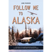 Follow Me to Alaska: A true story of one couple's adventure adjusting from life in a cul-de-sac in El Paso, Texas, to a cabin off-grid in the wilderne