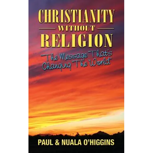 Christianity Without Religion: The Message That's Changing The World
