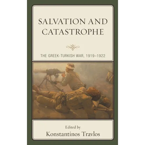 Salvation and Catastrophe: The Greek-Turkish War, 1919-1922
