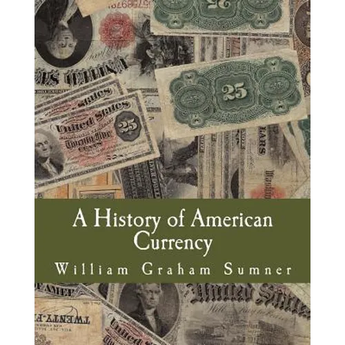 A History of American Currency (Large Print Edition)