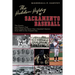 The Hidden History of Sacramento Baseball: The Events and Players That Have Made the River City a Baseball Heaven from 1860 to the Present Day