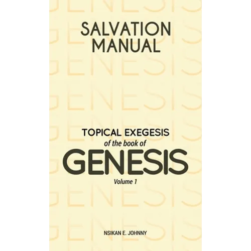 Salvation Manual: Topical Exegesis of the Book of Genesis - Volume 1