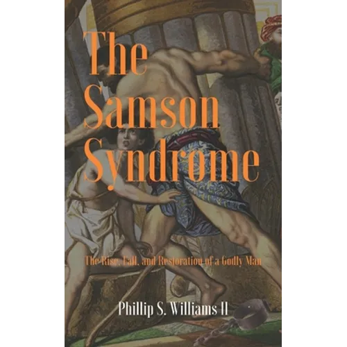 The Samson Syndrome: The Rise, Fall, and Restoration of a Godly Man