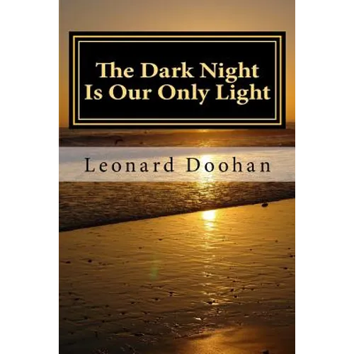 The Dark Night Is Our Only Light: A Study of the Book of the Dark Night by John of the Cross