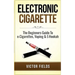 Electronic Cigarette: The Beginners Guide To e-Cigarettes, Vaping & E-Hookah