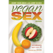 Vegan Sex, Revised: Dump Your Meds and Jump in Bed