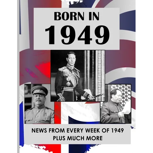 Born in 1949: UK and World news from every week of 1949. How times have changed from 1949 to the 21st century.