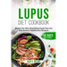 Lupus Diet Cookbook: Recipes for Ultra-Nourishing Foods That Can Help Reverse Autoimmune Diseases
