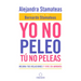Yo No Peleo, Tú No Peleas: Mejora Tus Relaciones Y Vive En Armonía / I Don't Fight, You Don't Fight: Improve Your Relationships and Live in Harmony.