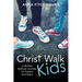 Christ Walk Kids: A 40-Day Spiritual Journey for Tweens and Teens