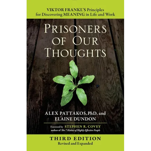 Prisoners of Our Thoughts: Viktor Frankl's Principles for Discovering Meaning in Life and Work