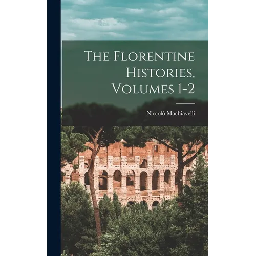 The Florentine Histories, Volumes 1-2
