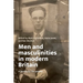 Men and Masculinities in Modern Britain: A History for the Present