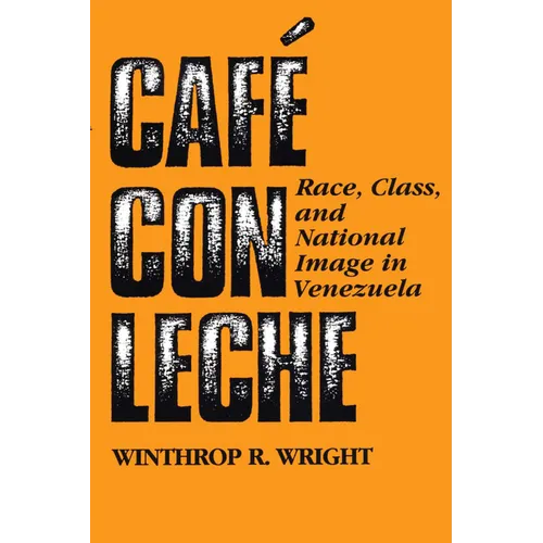 Café Con Leche: Race, Class, and National Image in Venezuela