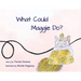 What Could Maggie Do?