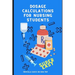 Dosage Calculations for Nursing Students: Master Dosage Calculations Without Formulas!