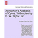 Xenophon's Anabasis of Cyrus. with Notes by R. W. Taylor. Gr. Vol.I