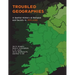 Troubled Geographies: A Spatial History of Religion and Society in Ireland