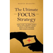 The Ultimate Focus Strategy: How to Set the Right Goals, Develop Powerful Focus, Stick to the Process, and Achieve Success