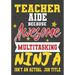 Teacher Aide Because Awesome Multitasking Ninja Isn't An Actual Job Title: Perfect Year End Graduation or Thank You Gift for Teachers, Teacher Appreci