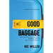 Good Baggage: How Your Difficult Childhood Prepared You for Healthy Relationships