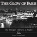 The Glow of Paris: The Bridges of Paris at Night