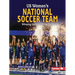 Us Women's National Soccer Team: Winning on and Off the Field