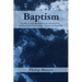 Baptism: Its Place and Importance in Christianity, with a Letter Concerning Household Baptism