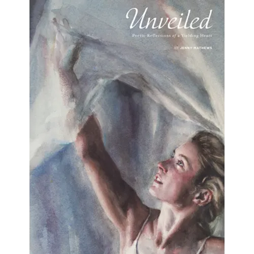 Unveiled: Poetic Reflections of a Yielding Heart