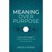 Meaning Over Purpose: The Ceo's Strategic Blueprint for Growth and Lasting Engagement