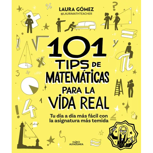 101 Tips de Matemáticas Para La Vida Real. Tu Día a Día Más Fácil Con La Asignatura Más Temida / 101 Math Tips for Real Life
