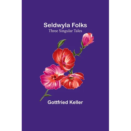 Seldwyla Folks: Three Singular Tales