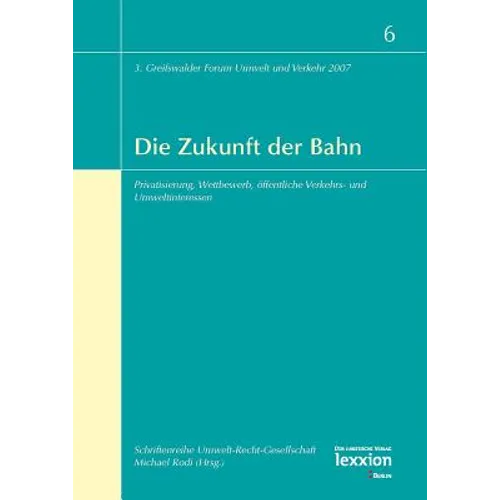 Die Zukunft Der Bahn: Privatisierung, Wettbewerb, Offentliche Verkehrs- Und Umweltinteressen