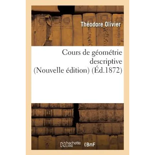 Cours de Géométrie Descriptive Nouvelle Édition - Paperback