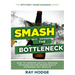 Smash The Bottleneck: How To Improve Critical Process Efficiencies For Dramatically Increased Key Results