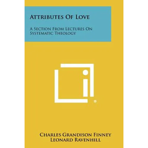 Attributes Of Love: A Section From Lectures On Systematic Theology