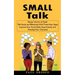 Small Talk: Master the Art of Small Talk Easily and Effectively With These Easy Steps (Improve Your Social Skills, Stop Anxiety and Develop Your Chari