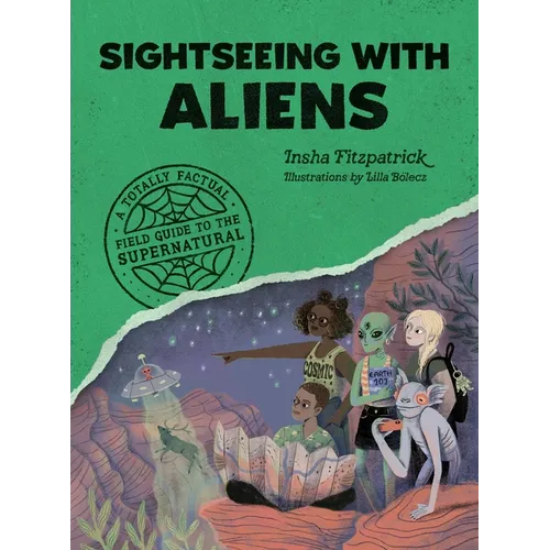 Sightseeing with Aliens: A Totally Factual Field Guide to the Supernatural