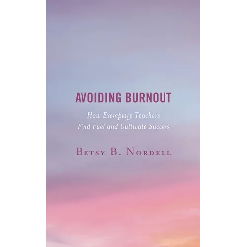 Avoiding Burnout: How Exemplary Teachers Find Fuel and Cultivate Success