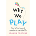 Why We Play: How to find joy and meaning in everyday life