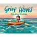 Grief Waves: Nora Grieves the Living