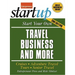 Start Your Own Travel Business: Cruises, Adventure Travel, Tours, Senior Travel