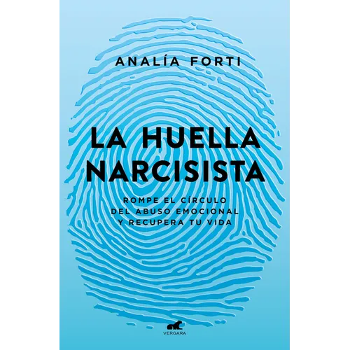 La Huella Narcisista: Rompe El Círculo del Abuso Emocional Y Recupera Tu Vida / The Narcissistic Mark: Break the Cycle of Emotional Abuse and Get Your