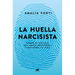 La Huella Narcisista: Rompe El Círculo del Abuso Emocional Y Recupera Tu Vida / The Narcissistic Mark: Break the Cycle of Emotional Abuse and Get Your