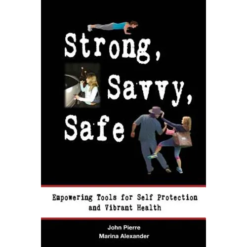 Strong, Savvy, Safe: Empowering Tools for Self Protection and Vibrant Health