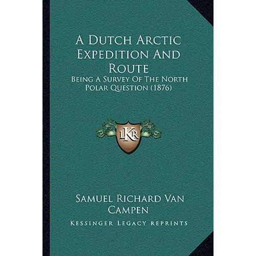 A Dutch Arctic Expedition And Route: Being A Survey Of The North Polar Question (1876)