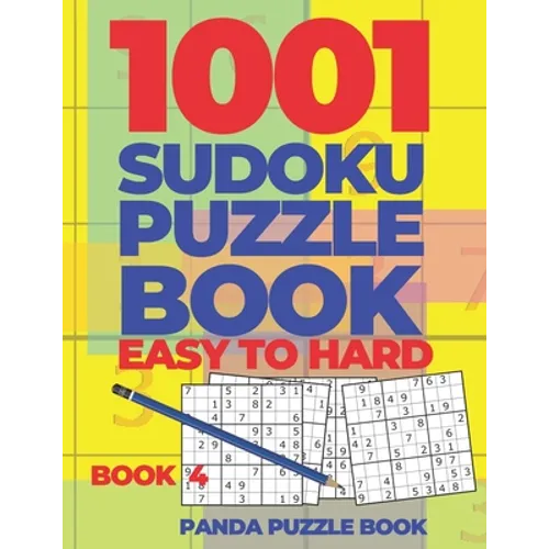 1001 Sudoku Puzzle Books Easy To Hard - Book 4: Brain Games for Adults - Logic Games For Adults - Puzzle Book Collections
